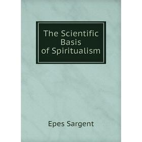 

Книга The Scientific Basis of Spiritualism