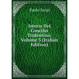 

Книга Istoria Del Concilio Tridentino, Volume 3 (Italian Edition)