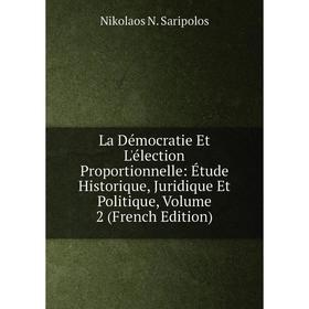 

Книга La Démocratie Et L'élection Proportionnelle: Étude Historique, Juridique Et Politique, Volume 2