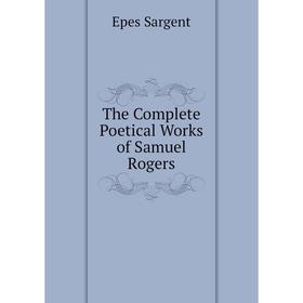 

Книга The Complete Poetical Works of Samuel Rogers