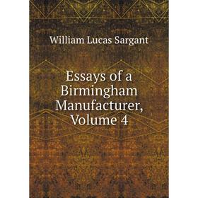 

Книга Essays of a Birmingham Manufacturer, Volume 4