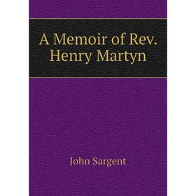 

Книга A Memoir of Rev. Henry Martyn