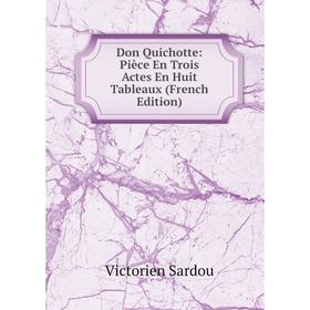 

Книга Don Quichotte: Pièce En Trois Actes En Huit Tableaux (French Edition)