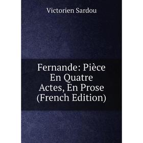 

Книга Fernande: Pièce En Quatre Actes, En Prose (French Edition)