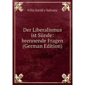 

Книга Der Liberalismus ist Sünde: brennende Fragen (German Edition)