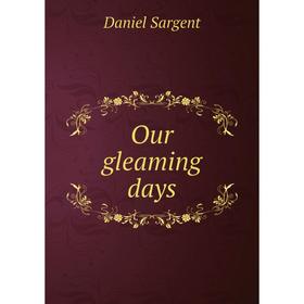 

Книга Our gleaming days