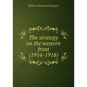 

Книга The strategy on the western front (1914-1918)
