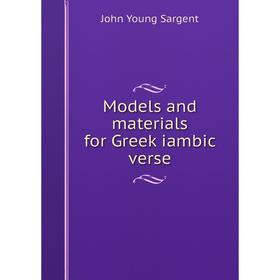 

Книга Models and materials for Greek iambic verse
