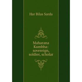 

Книга Maharana Kumbha: sovereign, soldier, scholar