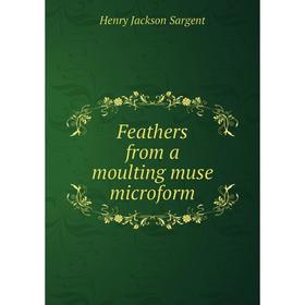 

Книга Feathers from a moulting muse microform