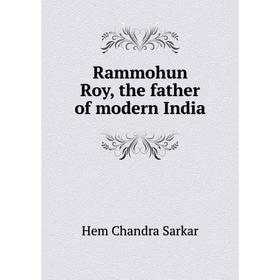 

Книга Rammohun Roy, the father of modern India