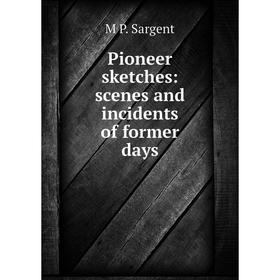 

Книга Pioneer sketches: scenes and incidents of former days