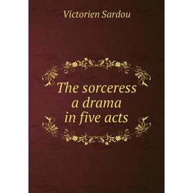 

Книга The sorceress a drama in five acts