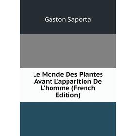 

Книга Le Monde Des Plantes Avant L'apparition De L'homme