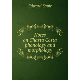 

Книга Notes on Chasta Costa phonology and morphology