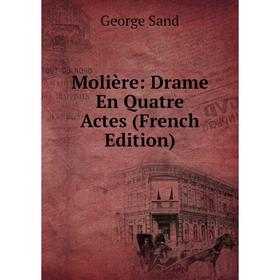 

Книга Molière: Drame En Quatre Actes