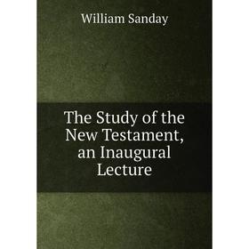 

Книга The Study of the New Testament, an Inaugural Lecture