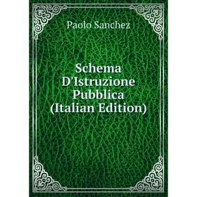 

Книга Schema D'Istruzione Pubblica (Italian Edition)