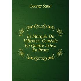 

Книга Le Marquis De Villemer: Comédie En Quatre Actes, En Prose