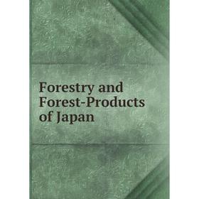 

Книга Forestry and Forest-Products of Japan