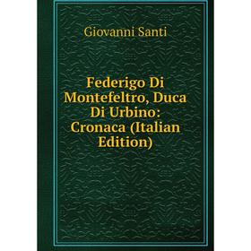 

Книга Federigo Di Montefeltro, Duca Di Urbino: Cronaca (Italian Edition)
