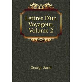 

Книга Lettres D'un Voyageur, Volume 2