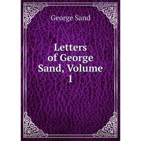 

Книга Letters of George Sand, Volume 1