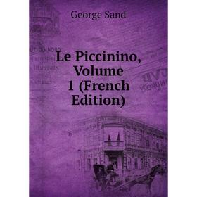 

Книга Le Piccinino, Volume 1