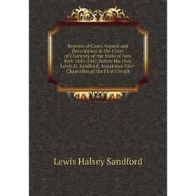 

Книга Reports of Cases Argued and Determined in the Court of Chancery of the State of New York 1843-1847, Before the Hon. Lewis H. Sandford, Assistanc