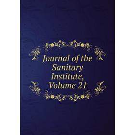 

Книга Journal of the Sanitary Institute, Volume 21