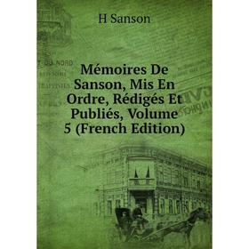 

Книга Mémoires De Sanson, Mis En Ordre, Rédigés Et Publiés, Volume 5