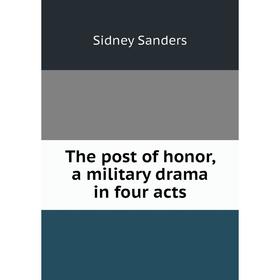 

Книга The post of honor, a military drama in four acts