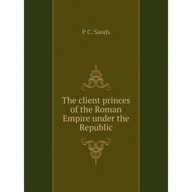 

Книга The client princes of the Roman Empire under the Republic