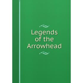 

Книга Legends of the Arrowhead