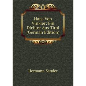 

Книга Hans Von Vinkler: Ein Dichter Aus Tirol (German Edition)