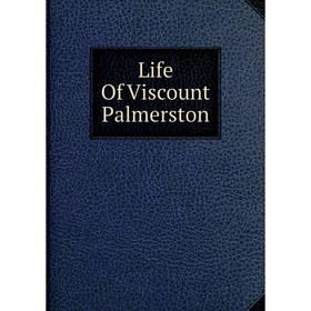 

Книга Life Of Viscount Palmerston