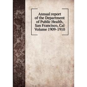 

Книга Annual report of the Department of Public Health, San Francisco, Cal Volume 1909-1910