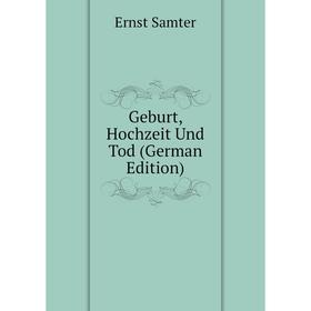 

Книга Geburt, Hochzeit Und Tod (German Edition)