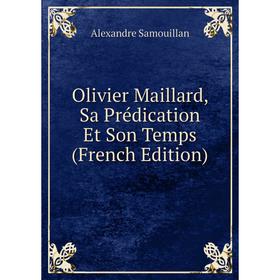 

Книга Olivier Maillard, Sa Prédication Et Son Temps