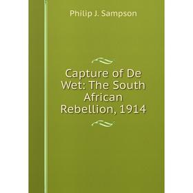 

Книга Capture of De Wet: The South African Rebellion, 1914