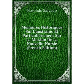 

Книга Mémoires Historiques Sur L'australie: Et Particulièrement Sur La Mission De La Nouvelle-Nursie