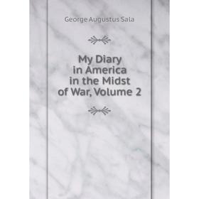 

Книга My Diary in America in the Midst of War, Volume 2