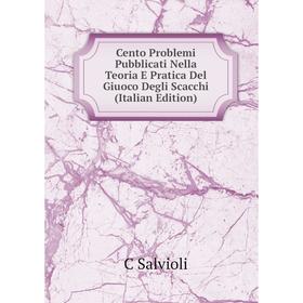 

Книга Cento Problemi Pubblicati Nella Teoria E Pratica Del Giuoco Degli Scacchi (Italian Edition)