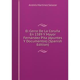 

Книга El Cerco De La Coruña En 1589 Y Mayor Fernández Pita (Apuntes Y Documentos) (Spanish Edition)
