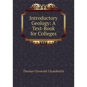

Книга Introductory Geology: A Text-Book for Colleges