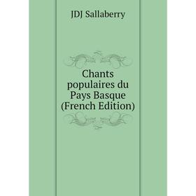 

Книга Chants populaires du Pays Basque (French Edition)