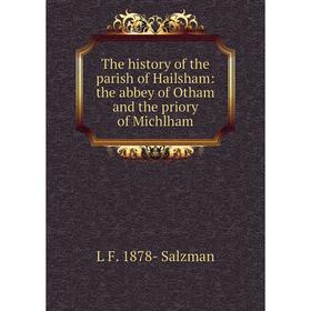 

Книга The history of the parish of Hailsham: the abbey of Otham and the priory of Michlham