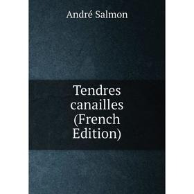 

Книга Tendres canailles (French Edition)