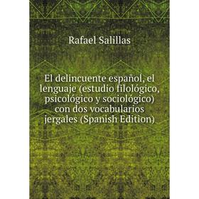 

Книга El delincuente español, el lenguaje (estudio filológico, psicológico y sociológico) con dos vocabularios jergales (Spanish Edition)
