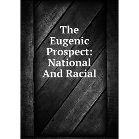 

Книга The Eugenic Prospect: National And Racial